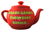BOARD GAMES EVERYBODY SHOULD...